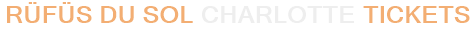 RÜFÜS DU SOL Charlotte Tickets